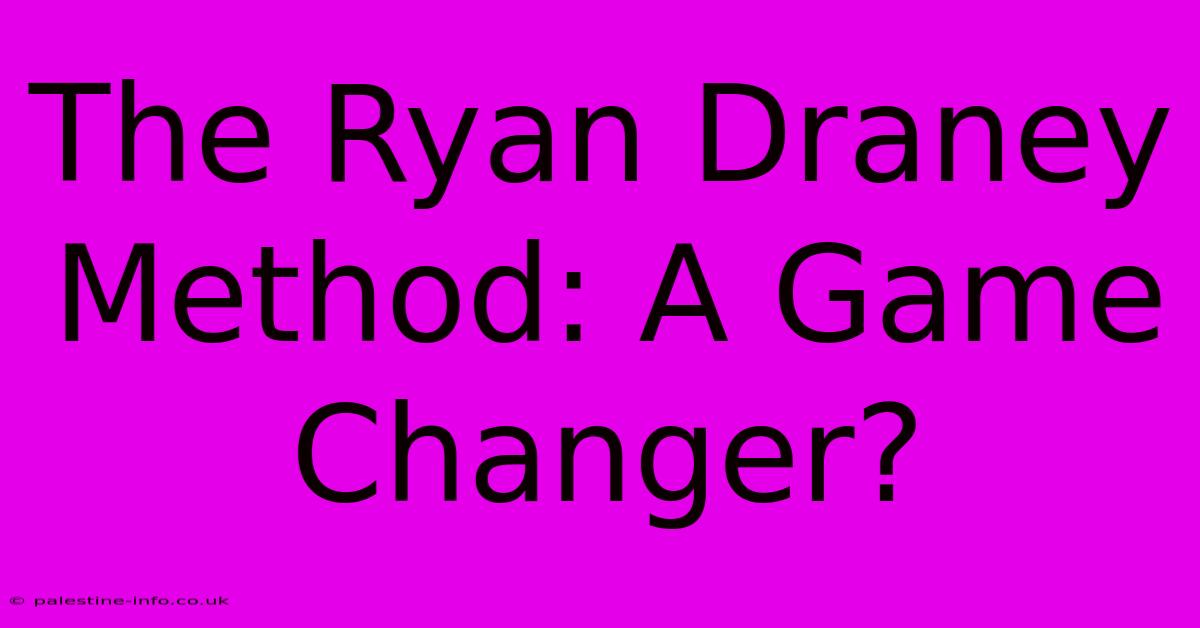 The Ryan Draney Method: A Game Changer?