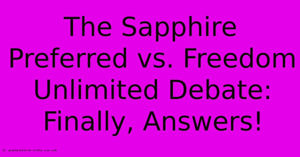 The Sapphire Preferred Vs. Freedom Unlimited Debate: Finally, Answers!