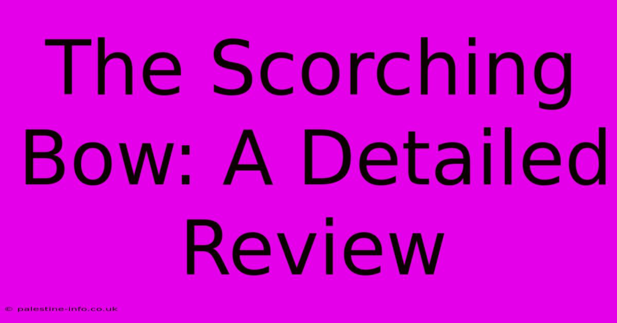 The Scorching Bow: A Detailed Review