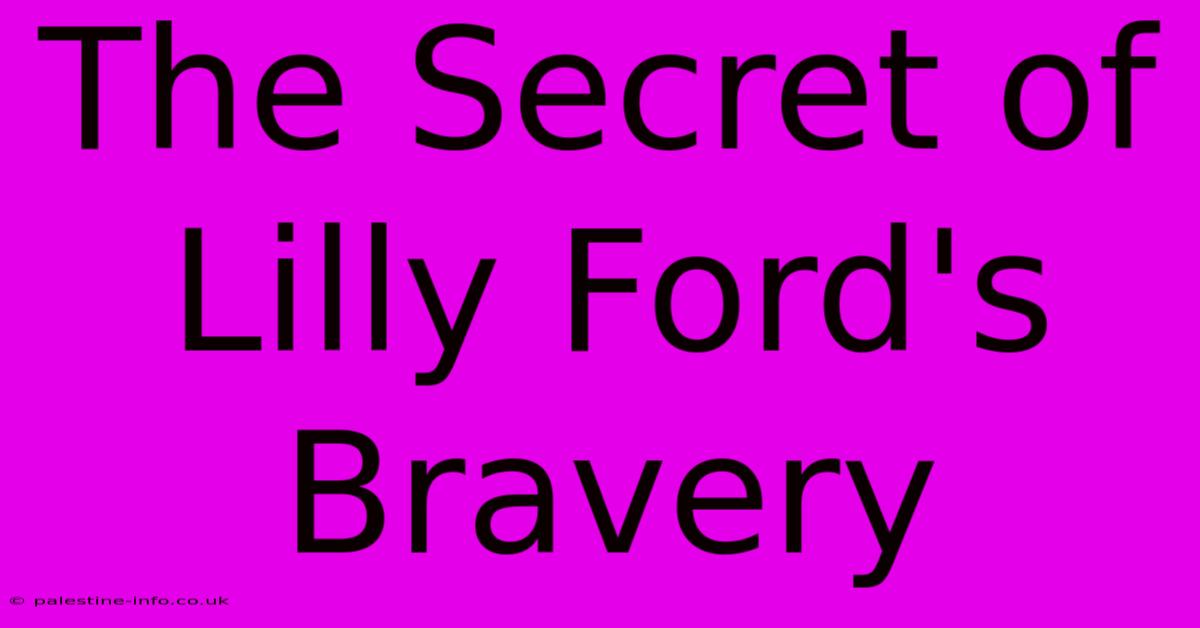 The Secret Of Lilly Ford's Bravery