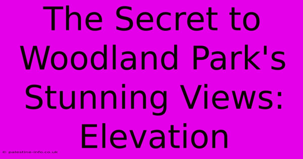 The Secret To Woodland Park's Stunning Views: Elevation