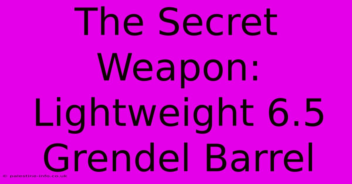 The Secret Weapon: Lightweight 6.5 Grendel Barrel