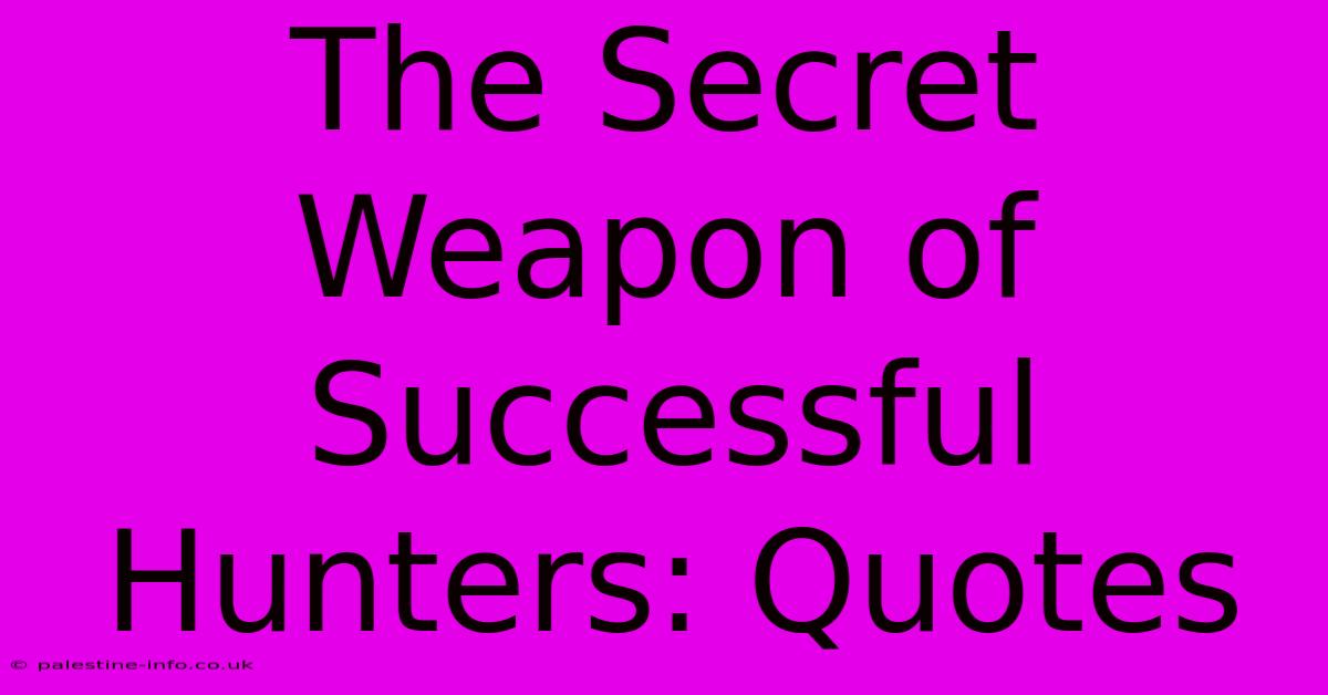 The Secret Weapon Of Successful Hunters: Quotes