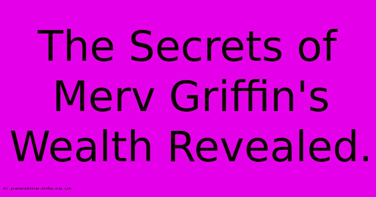 The Secrets Of Merv Griffin's Wealth Revealed.