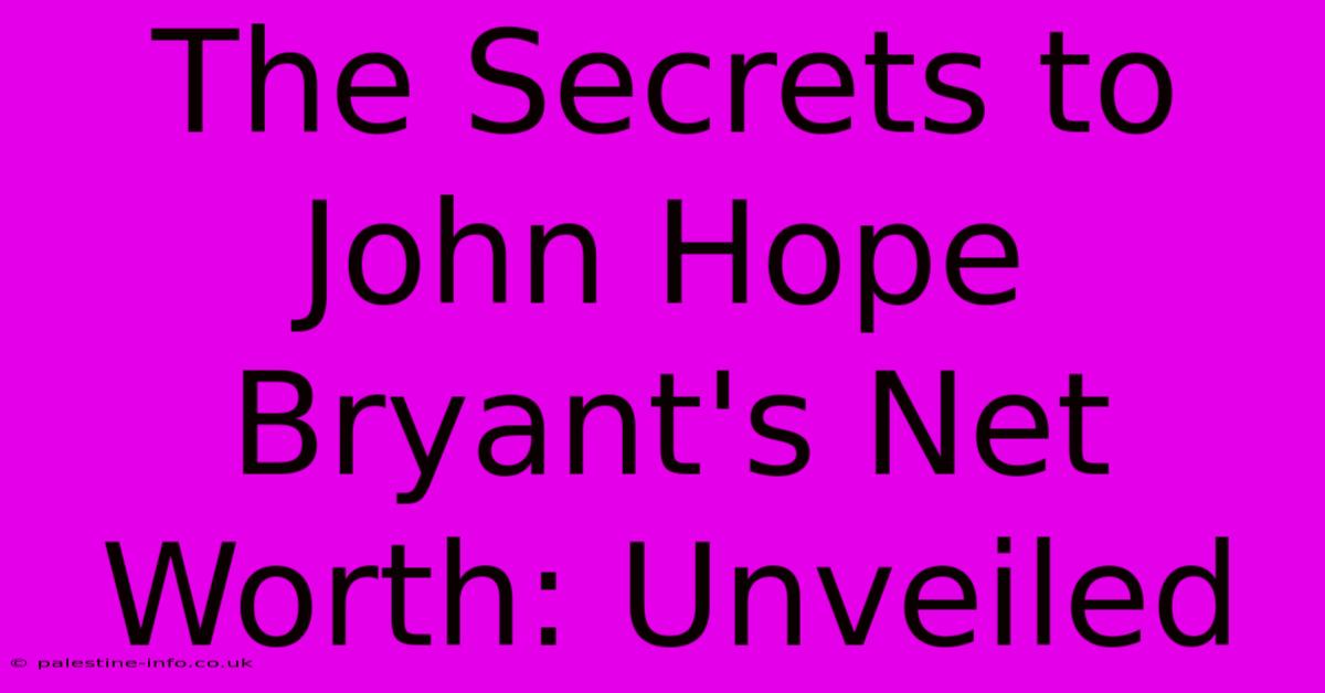 The Secrets To John Hope Bryant's Net Worth: Unveiled