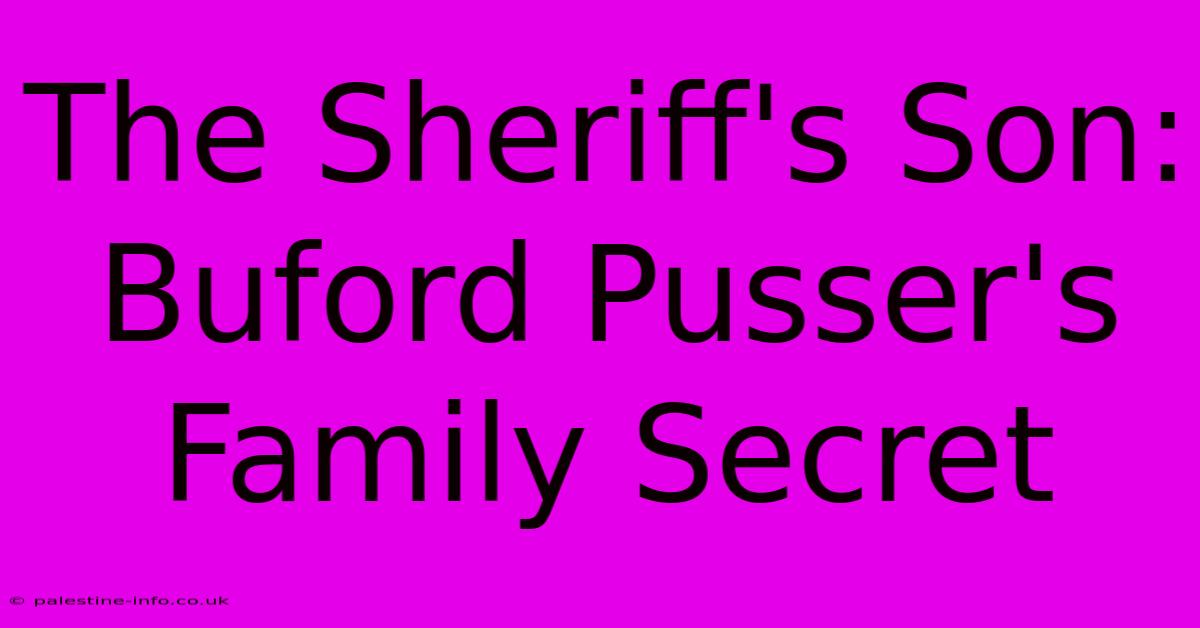 The Sheriff's Son:  Buford Pusser's Family Secret