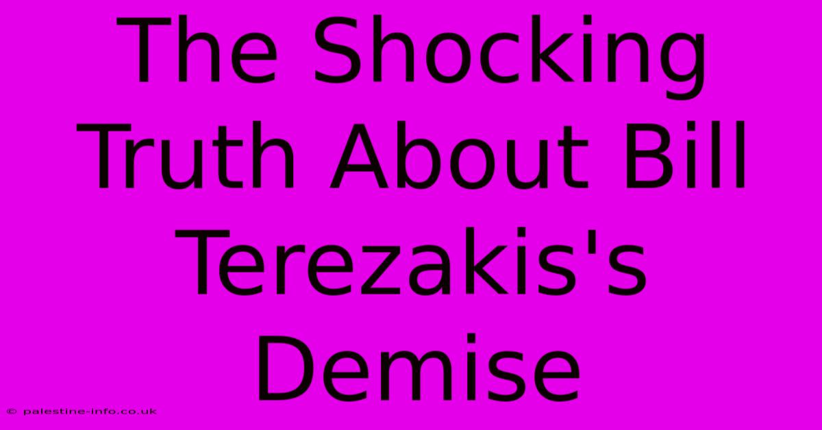 The Shocking Truth About Bill Terezakis's Demise