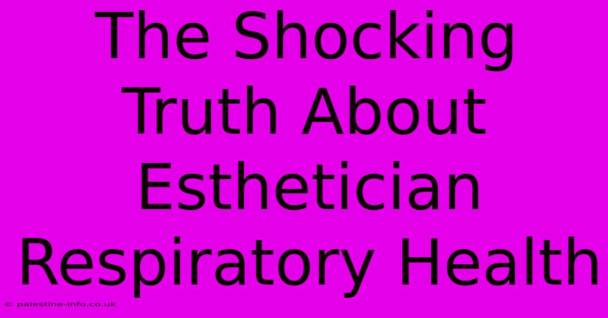 The Shocking Truth About Esthetician Respiratory Health