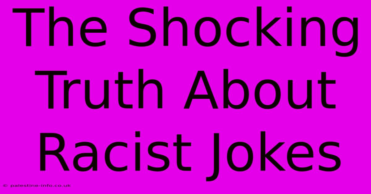 The Shocking Truth About Racist Jokes