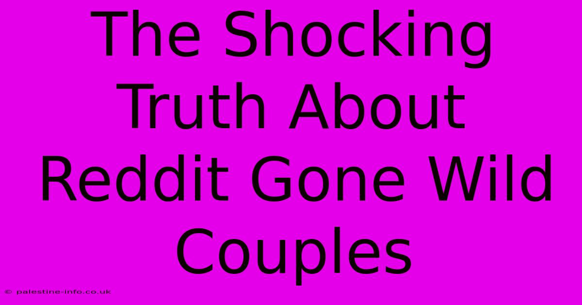 The Shocking Truth About Reddit Gone Wild Couples