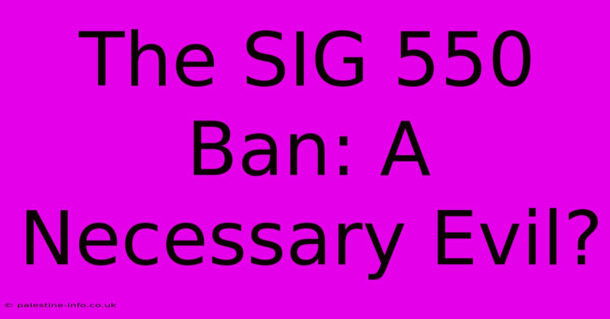 The SIG 550 Ban: A Necessary Evil?