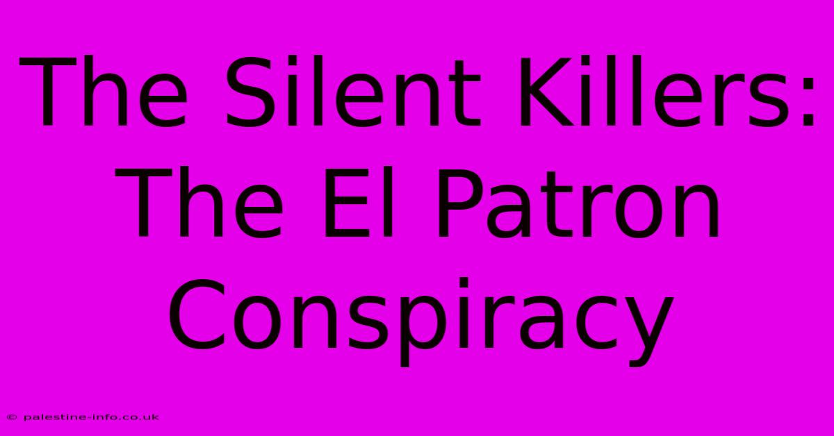 The Silent Killers: The El Patron Conspiracy