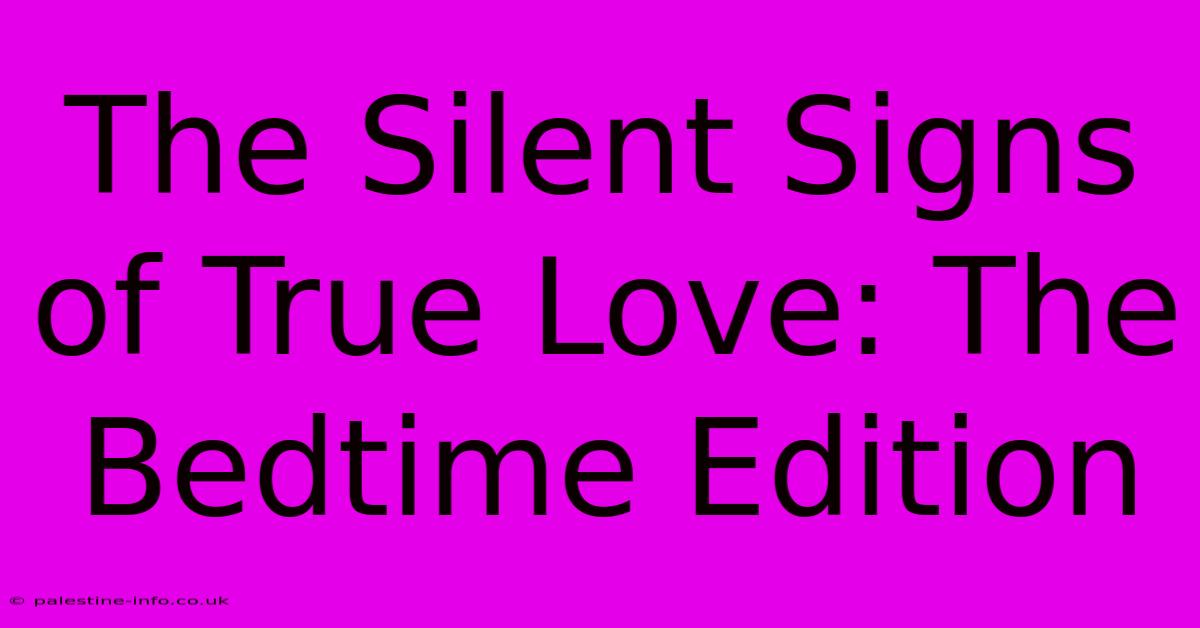 The Silent Signs Of True Love: The Bedtime Edition