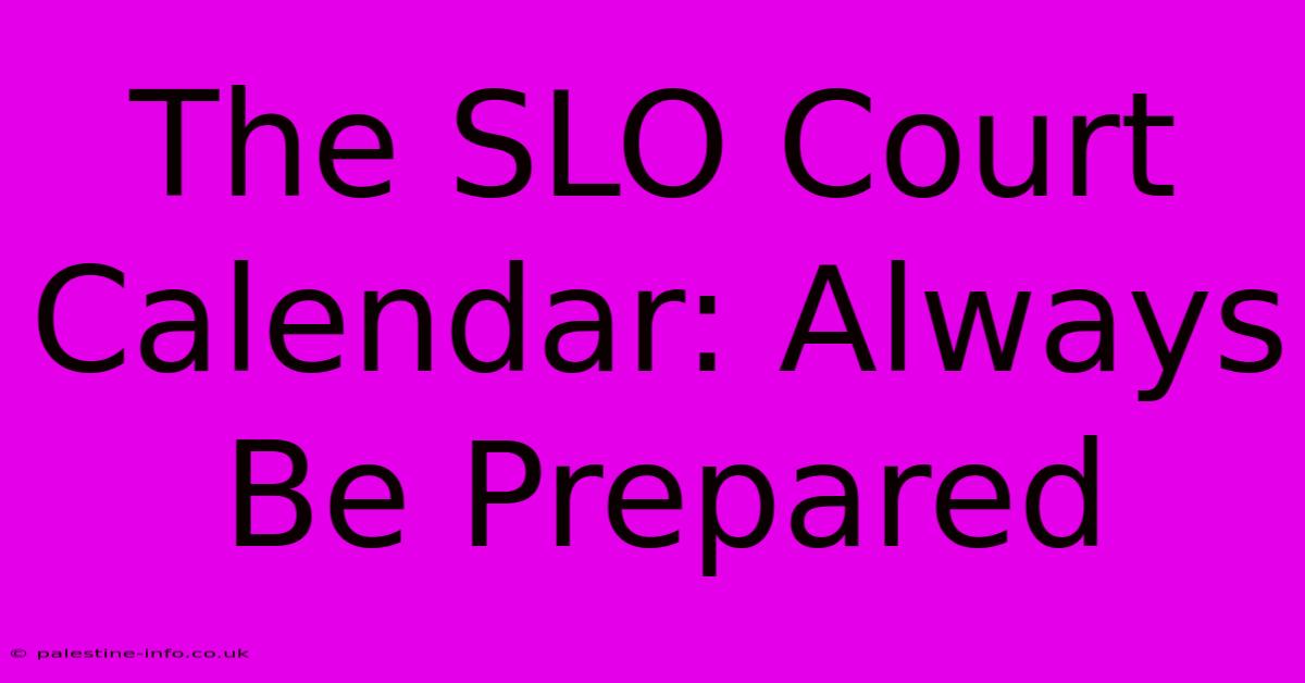 The SLO Court Calendar: Always Be Prepared