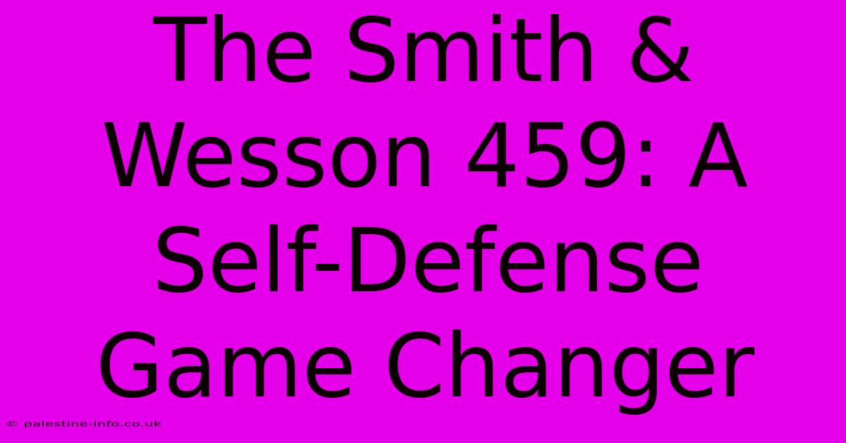 The Smith & Wesson 459: A Self-Defense Game Changer