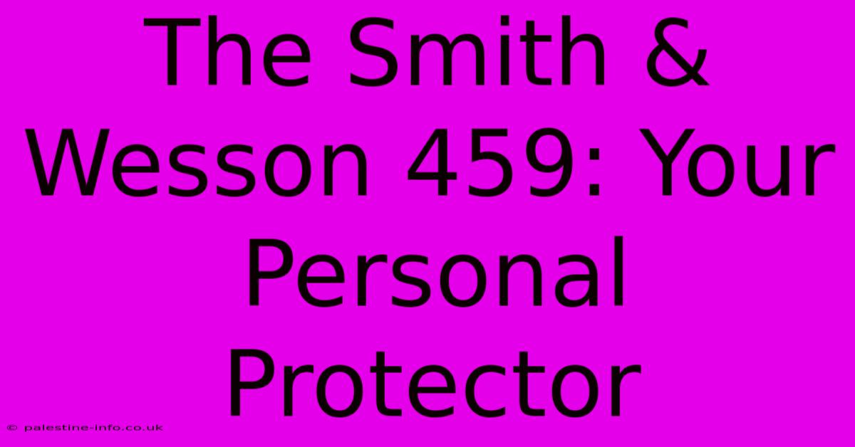 The Smith & Wesson 459: Your Personal Protector