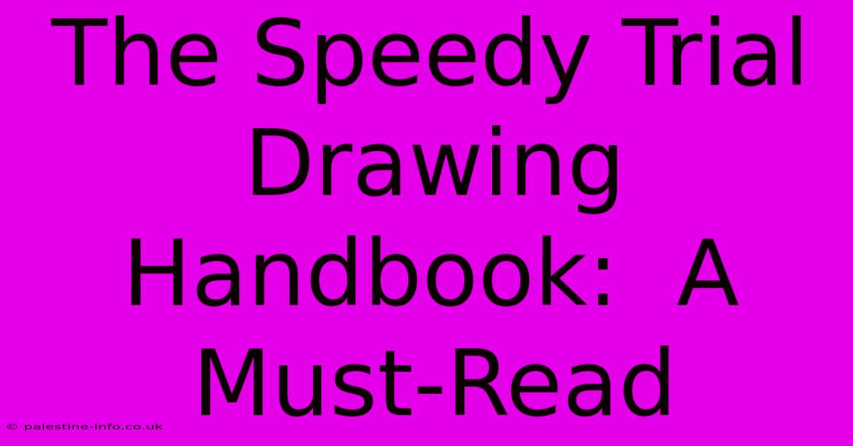 The Speedy Trial Drawing Handbook:  A Must-Read