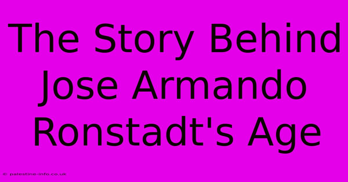 The Story Behind Jose Armando Ronstadt's Age