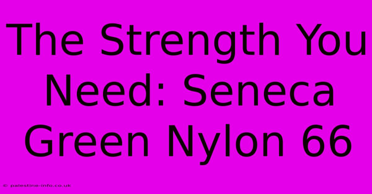 The Strength You Need: Seneca Green Nylon 66