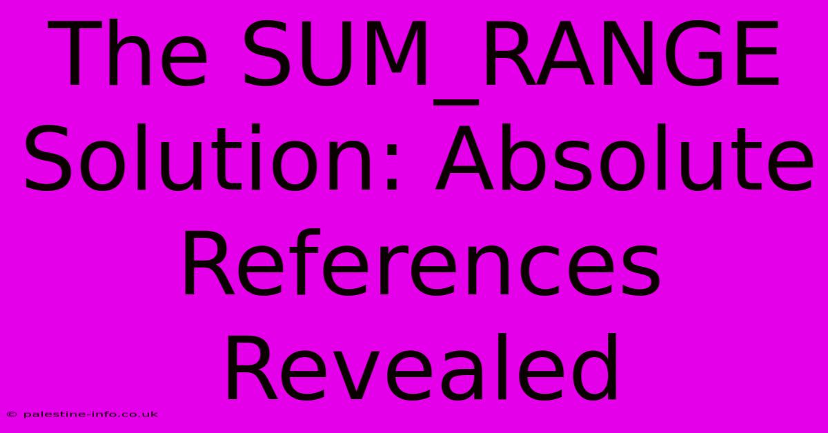 The SUM_RANGE Solution: Absolute References Revealed