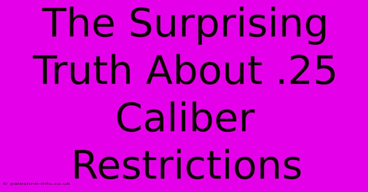 The Surprising Truth About .25 Caliber Restrictions