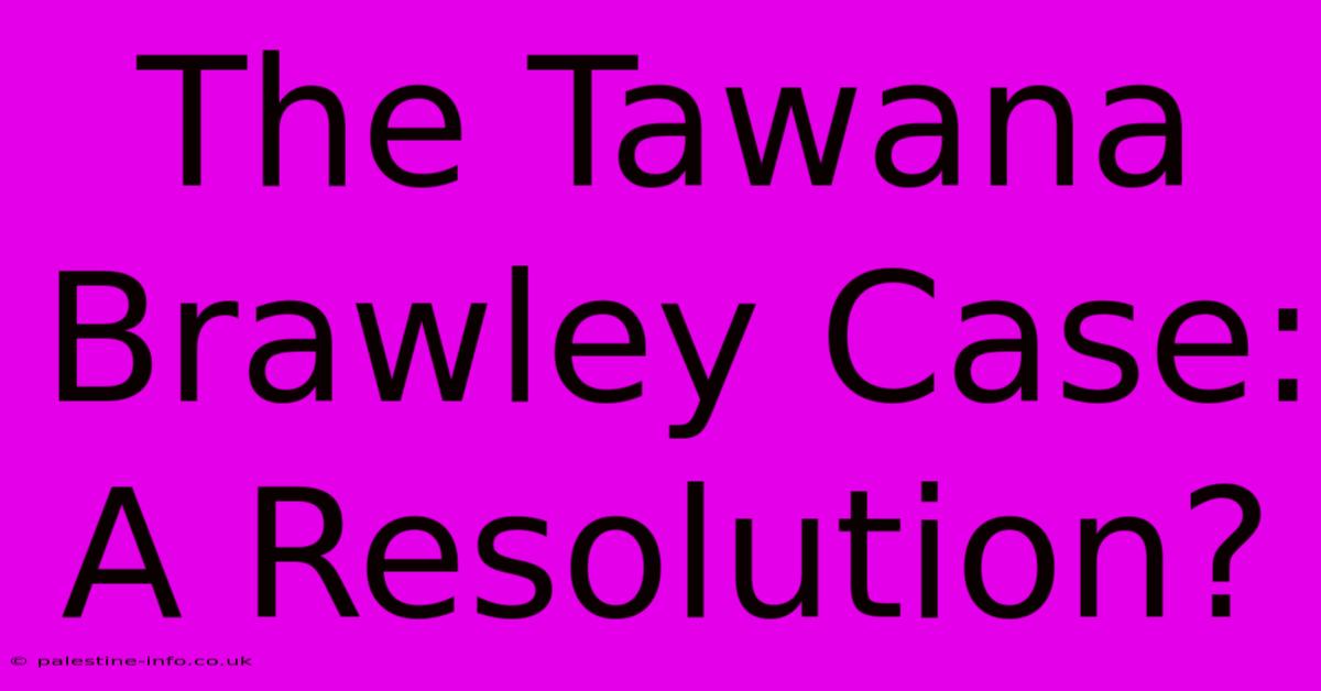 The Tawana Brawley Case: A Resolution?