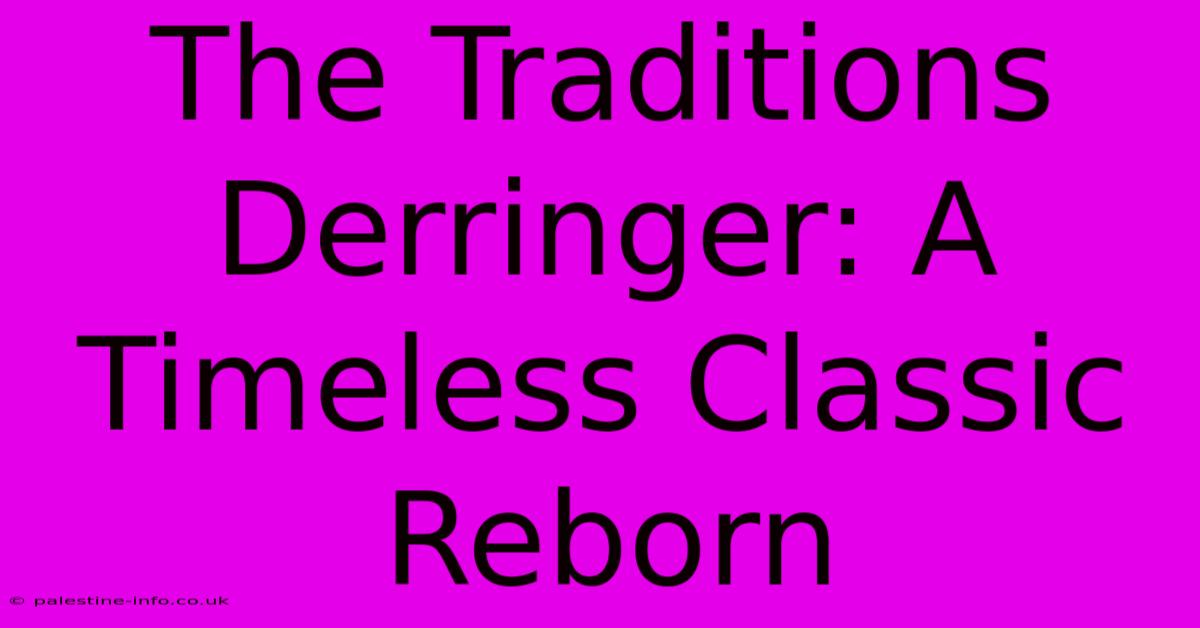 The Traditions Derringer: A Timeless Classic Reborn