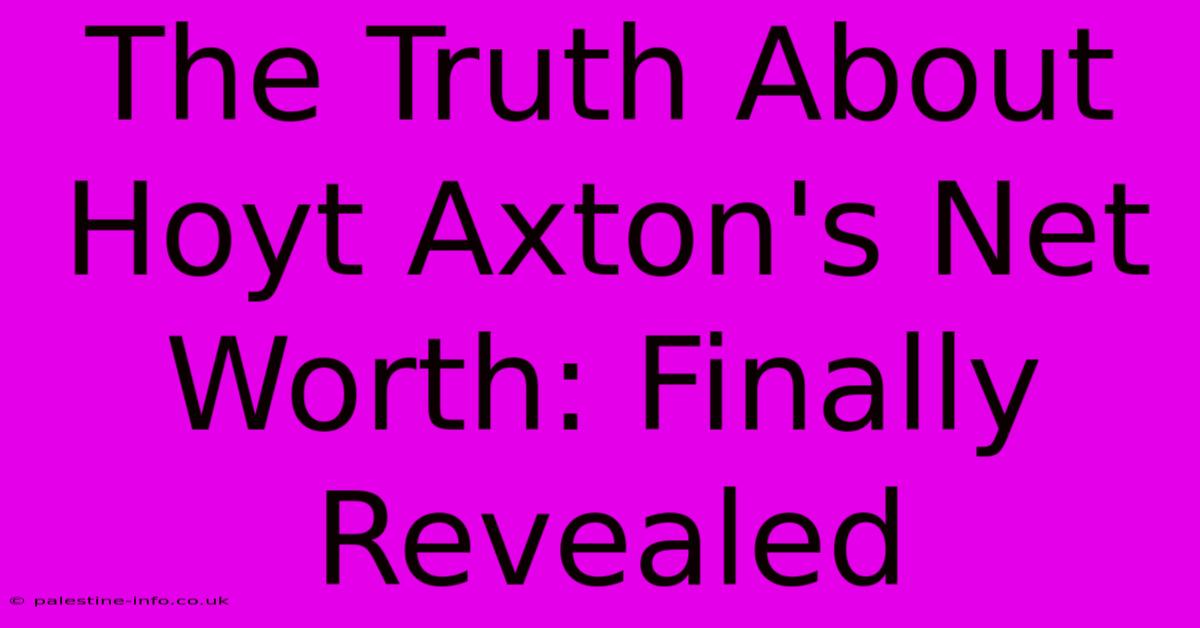 The Truth About Hoyt Axton's Net Worth: Finally Revealed