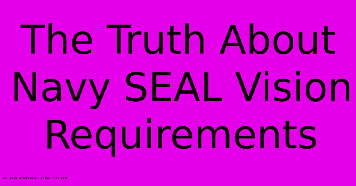 The Truth About Navy SEAL Vision Requirements