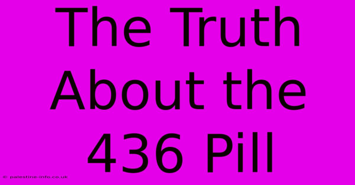 The Truth About The 436 Pill