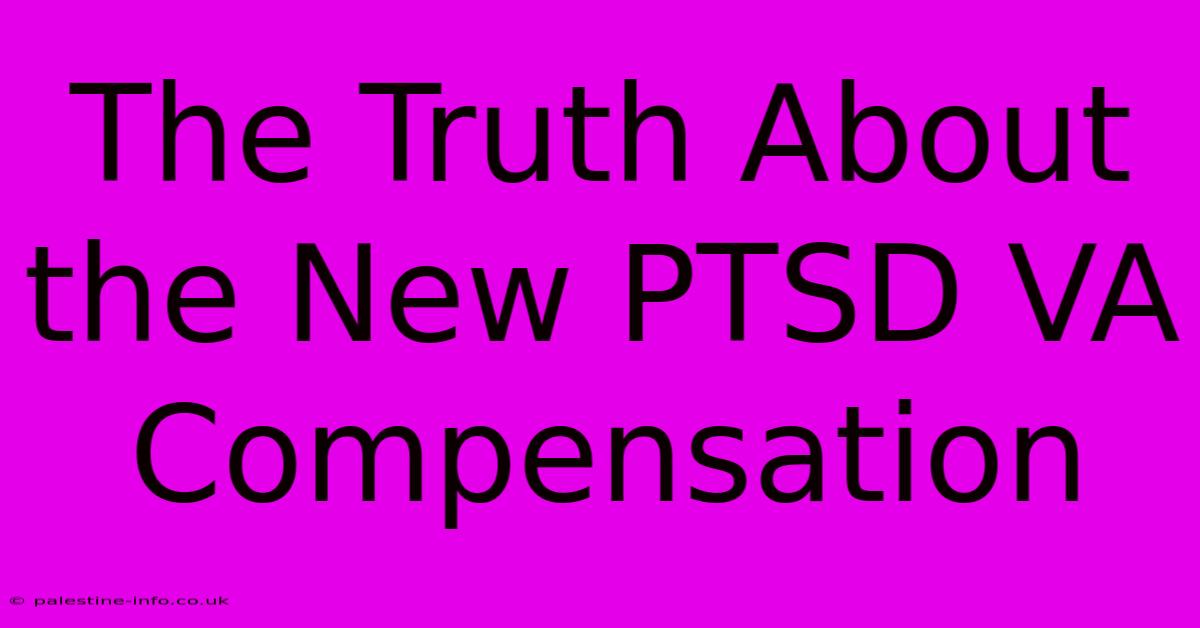 The Truth About The New PTSD VA Compensation