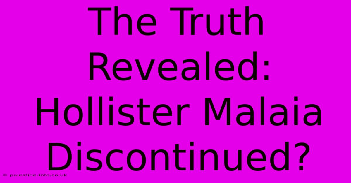 The Truth Revealed: Hollister Malaia Discontinued?