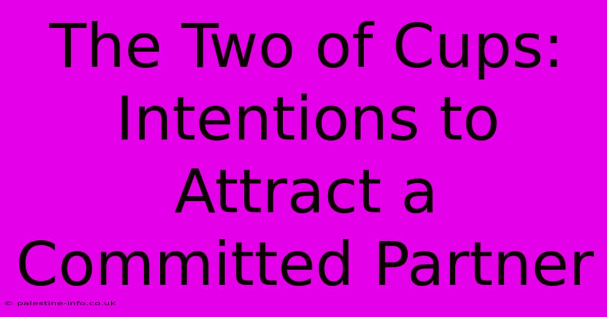 The Two Of Cups: Intentions To Attract A Committed Partner