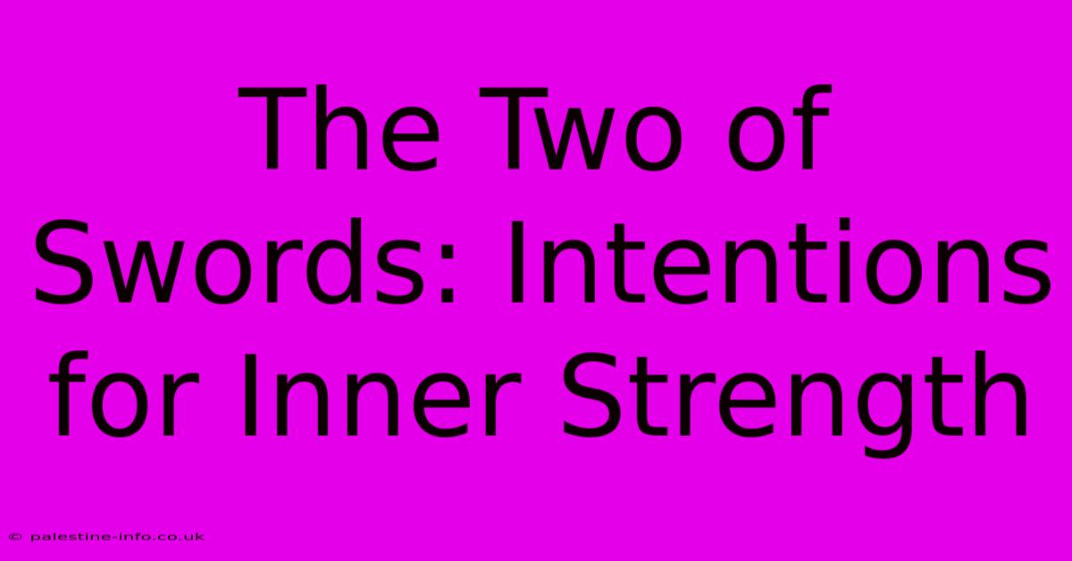 The Two Of Swords: Intentions For Inner Strength