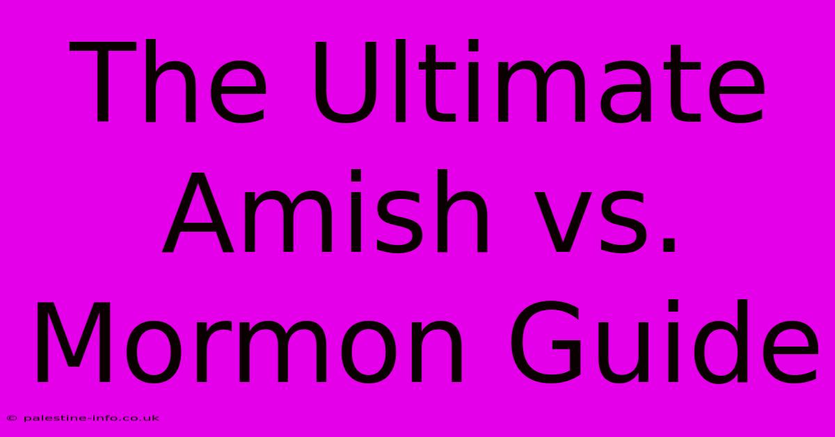 The Ultimate Amish Vs. Mormon Guide