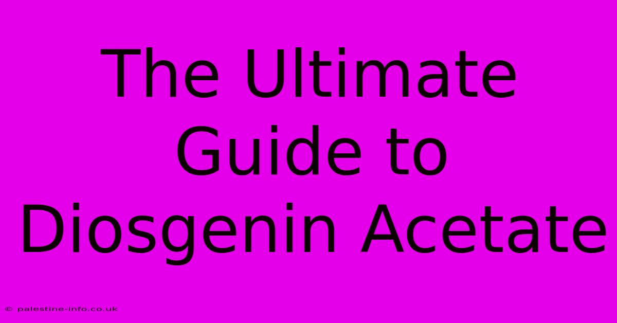 The Ultimate Guide To Diosgenin Acetate