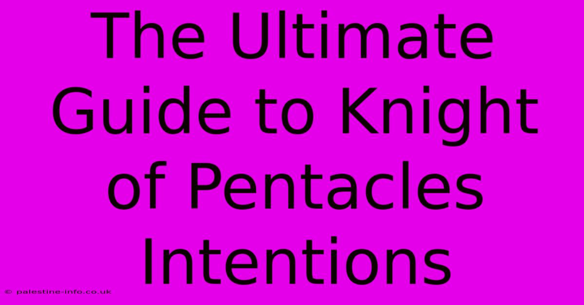 The Ultimate Guide To Knight Of Pentacles Intentions