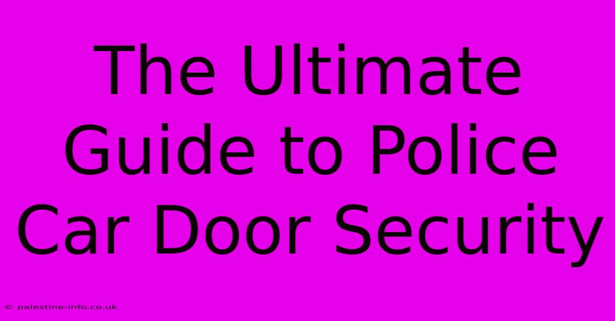 The Ultimate Guide To Police Car Door Security