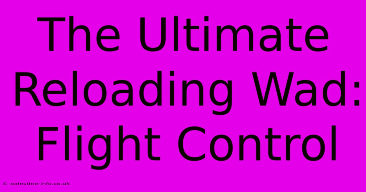 The Ultimate Reloading Wad: Flight Control