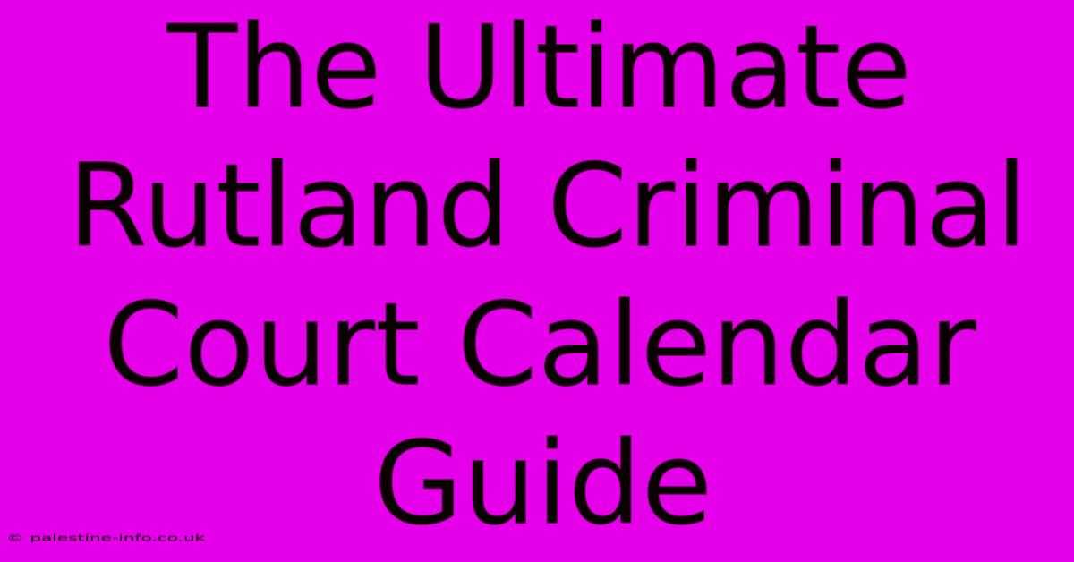 The Ultimate Rutland Criminal Court Calendar Guide