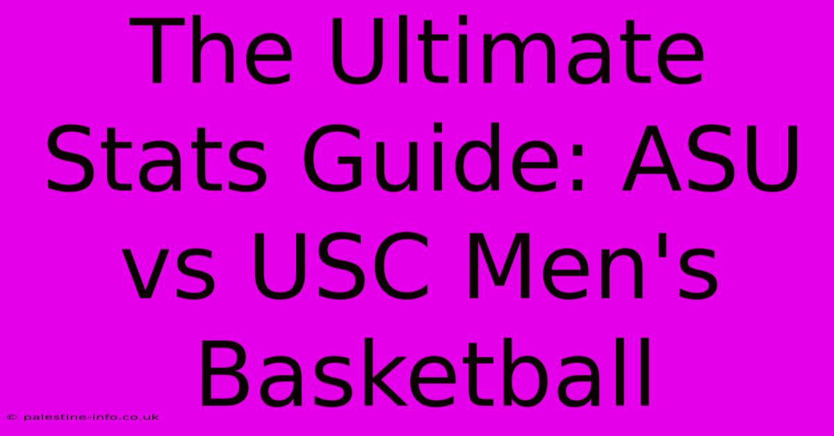 The Ultimate Stats Guide: ASU Vs USC Men's Basketball