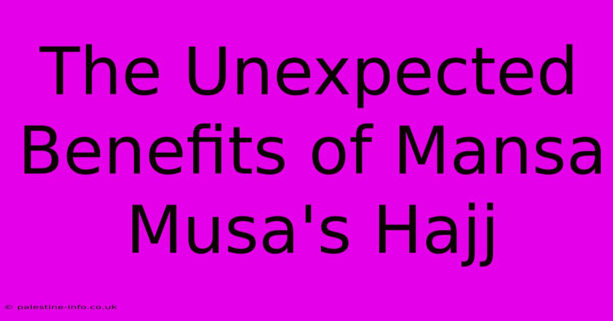 The Unexpected Benefits Of Mansa Musa's Hajj