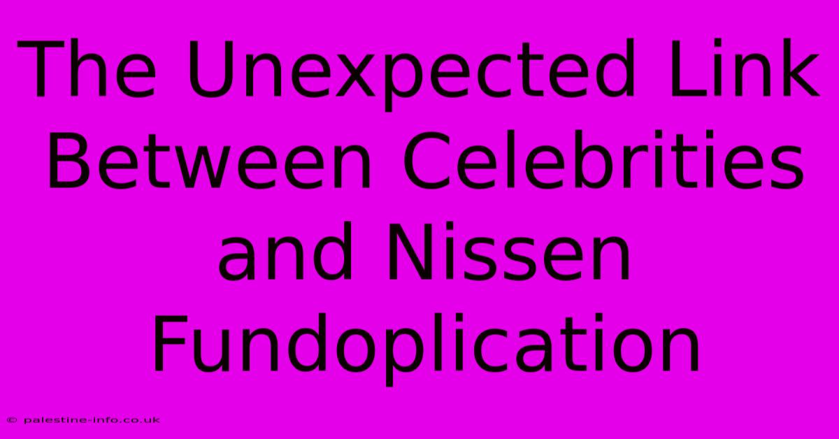 The Unexpected Link Between Celebrities And Nissen Fundoplication