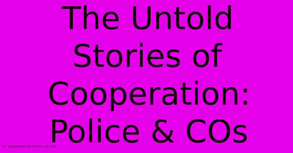 The Untold Stories Of Cooperation: Police & COs