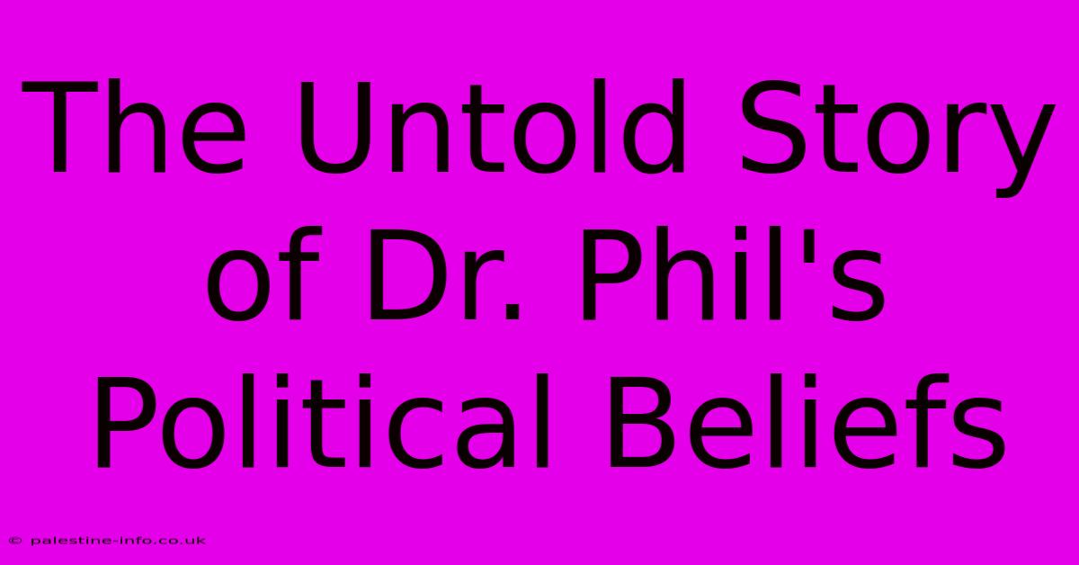 The Untold Story Of Dr. Phil's Political Beliefs