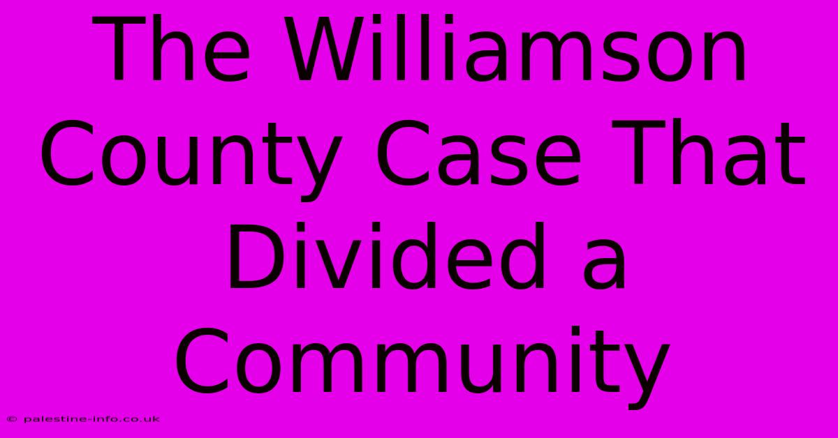 The Williamson County Case That Divided A Community