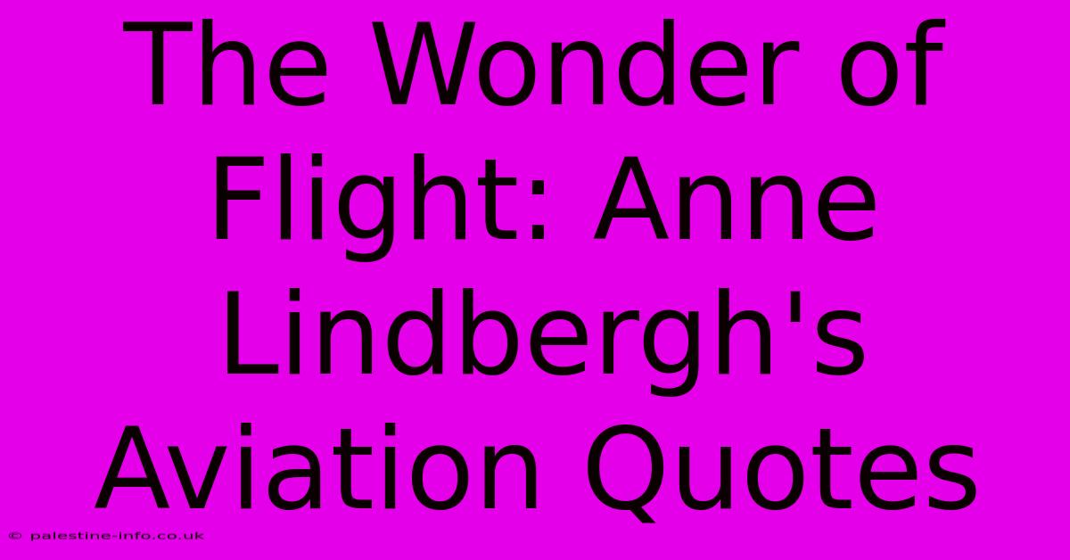 The Wonder Of Flight: Anne Lindbergh's Aviation Quotes