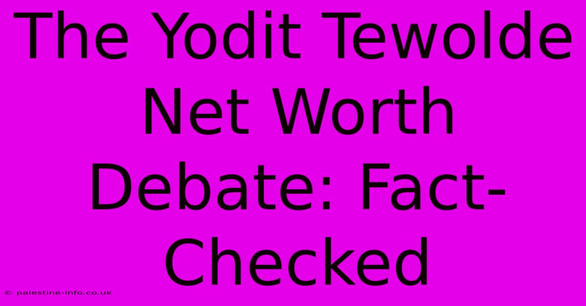 The Yodit Tewolde Net Worth Debate: Fact-Checked