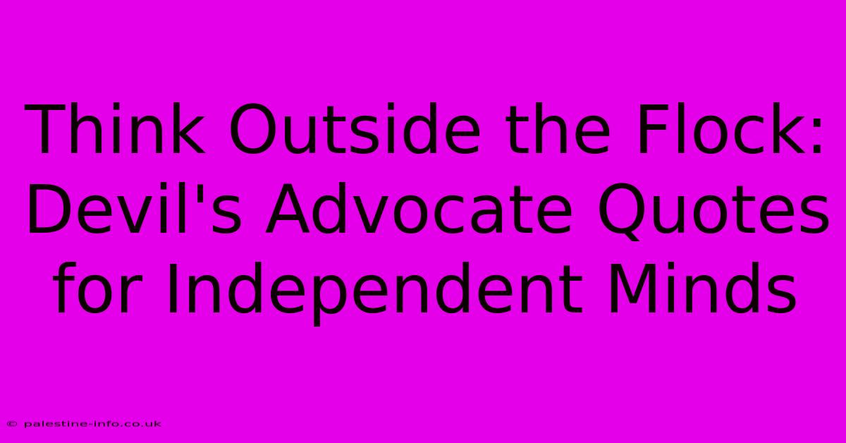 Think Outside The Flock: Devil's Advocate Quotes For Independent Minds