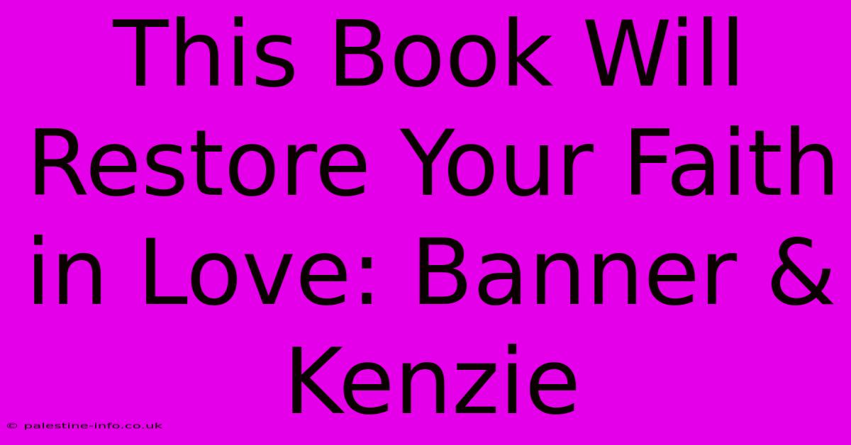 This Book Will Restore Your Faith In Love: Banner & Kenzie